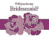 Front View Thumbnail - Rosebud & Persian Plum Will You Be My Bridesmaid Card - 2 Color Flowers