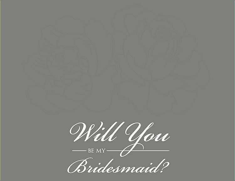 Front View - Charcoal Gray & Charcoal Gray Will You Be My Bridesmaid Card - Flowers