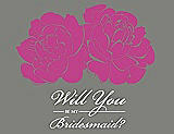 Front View Thumbnail - American Beauty & Charcoal Gray Will You Be My Bridesmaid Card - Flowers
