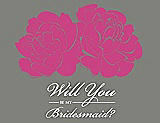 Front View Thumbnail - Fuchsia & Charcoal Gray Will You Be My Bridesmaid Card - Flowers