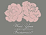 Front View Thumbnail - Petal Pink & Charcoal Gray Will You Be My Bridesmaid Card - Flowers