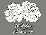 Front View Thumbnail - White & Charcoal Gray Will You Be My Bridesmaid Card - Flowers