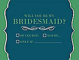 Front View Thumbnail - Peacock Teal & Juniper Will You Be My Bridesmaid Card - Checkbox