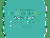 Front View Thumbnail - Pantone Turquoise & Juniper Will You Be My Bridesmaid Card - Checkbox