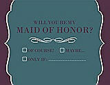 Front View Thumbnail - Teal & Italian Plum Will You Be My Maid of Honor Card - Checkbox